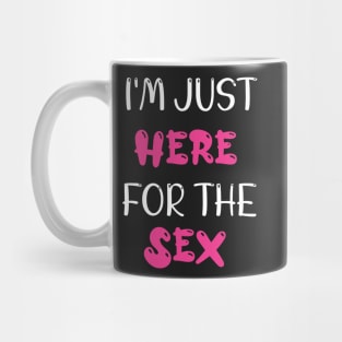 Im just here for the sex - Gender Reveal Gift For Her Mug